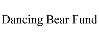 DANCING BEAR FUND