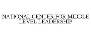 NATIONAL CENTER FOR MIDDLE LEVEL LEADERSHIP