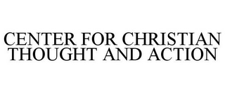 CENTER FOR CHRISTIAN THOUGHT AND ACTION