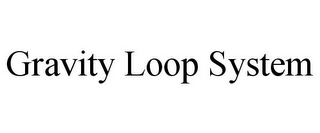 GRAVITY LOOP SYSTEM