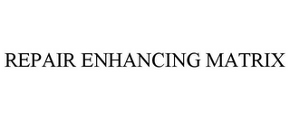 REPAIR ENHANCING MATRIX