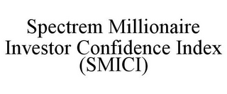 SPECTREM MILLIONAIRE INVESTOR CONFIDENCE INDEX (SMICI)