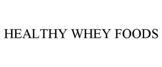 HEALTHY WHEY FOODS