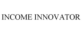 INCOME INNOVATOR