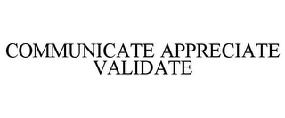 COMMUNICATE APPRECIATE VALIDATE