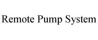 REMOTE PUMP SYSTEM