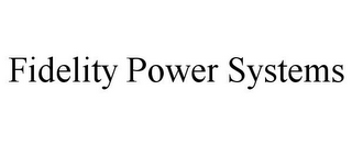 FIDELITY POWER SYSTEMS