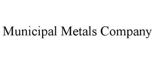 MUNICIPAL METALS COMPANY