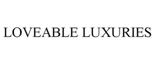 LOVEABLE LUXURIES