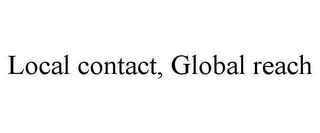 LOCAL CONTACT, GLOBAL REACH