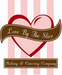 LOVE BY THE SLICE BAKING & CATERING COMPANY