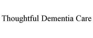 THOUGHTFUL DEMENTIA CARE