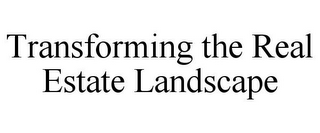 TRANSFORMING THE REAL ESTATE LANDSCAPE