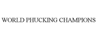 WORLD PHUCKING CHAMPIONS