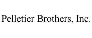 PELLETIER BROTHERS, INC.