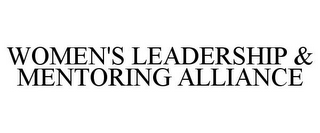 WOMEN'S LEADERSHIP & MENTORING ALLIANCE