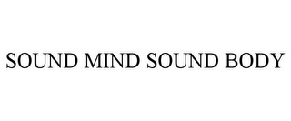 SOUND MIND SOUND BODY