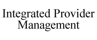 INTEGRATED PROVIDER MANAGEMENT