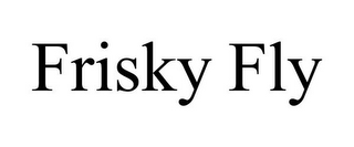 FRISKY FLY