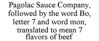 PAGOLAC SAUCE COMPANY, FOLLOWED BY THE WORD BO, LETTER 7 AND WORD MON, TRANSLATED TO MEAN 7 FLAVORS OF BEEF