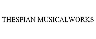 THESPIAN MUSICALWORKS