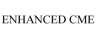 ENHANCED CME