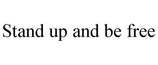 STAND UP AND BE FREE