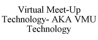 VIRTUAL MEET-UP TECHNOLOGY- AKA VMU TECHNOLOGY