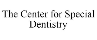 THE CENTER FOR SPECIAL DENTISTRY