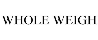 WHOLE WEIGH