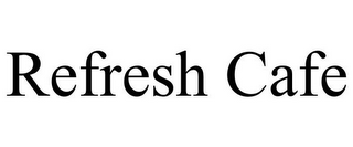 REFRESH CAFE