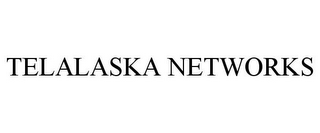 TELALASKA NETWORKS