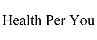 HEALTH PER YOU