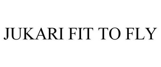 JUKARI FIT TO FLY