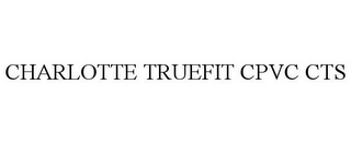 CHARLOTTE TRUEFIT CPVC CTS CHARLOTTE PIPE & FOUNDRY COMPANY