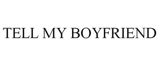 TELL MY BOYFRIEND