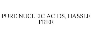 PURE NUCLEIC ACIDS, HASSLE FREE