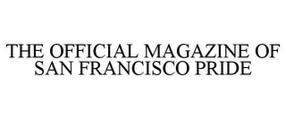 THE OFFICIAL MAGAZINE OF SAN FRANCISCO PRIDE