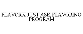 FLAVORX JUST ASK FLAVORING PROGRAM