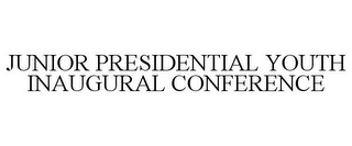 JUNIOR PRESIDENTIAL YOUTH INAUGURAL CONFERENCE