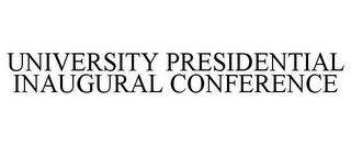 UNIVERSITY PRESIDENTIAL INAUGURAL CONFERENCE