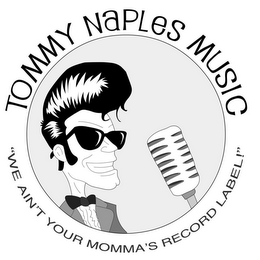 TOMMY NAPLES MUSIC "WE AIN'T YOUR MOMMA'S RECORD LABEL!"