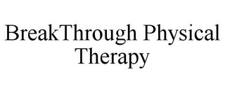 BREAKTHROUGH PHYSICAL THERAPY