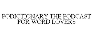 PODICTIONARY THE PODCAST FOR WORD LOVERS