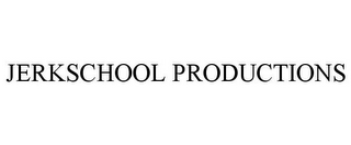 JERKSCHOOL PRODUCTIONS