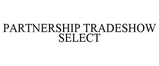 PARTNERSHIP TRADESHOW SELECT