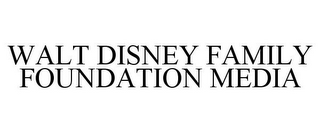 WALT DISNEY FAMILY FOUNDATION MEDIA