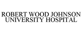 ROBERT WOOD JOHNSON UNIVERSITY HOSPITAL