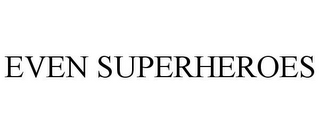EVEN SUPERHEROES