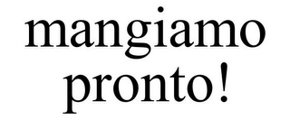 MANGIAMO PRONTO!